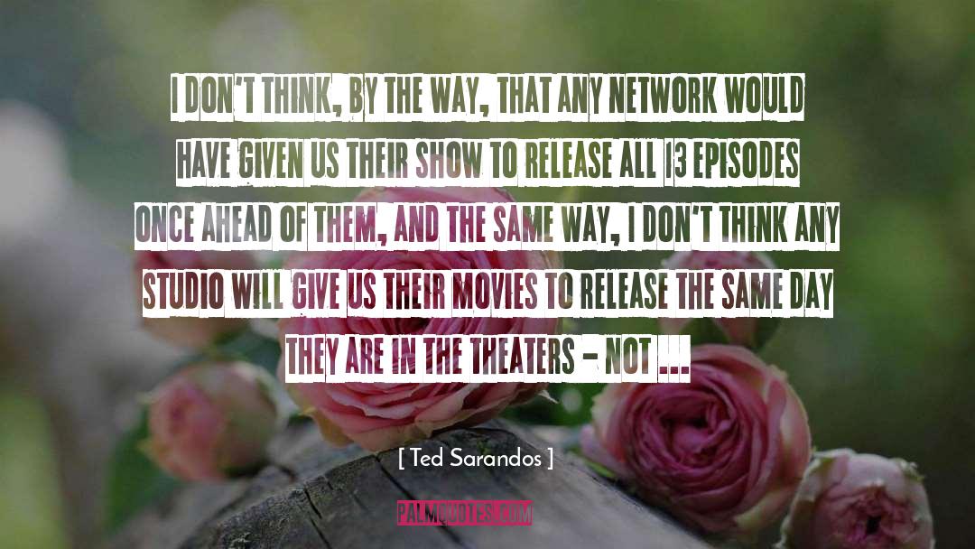 Ted Sarandos Quotes: I don't think, by the