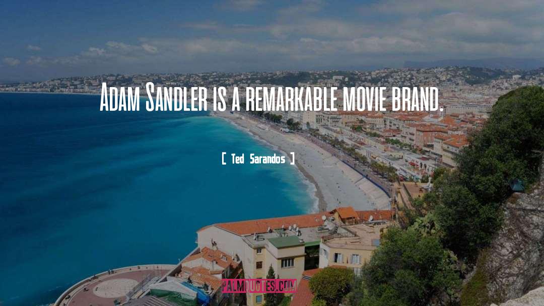 Ted Sarandos Quotes: Adam Sandler is a remarkable