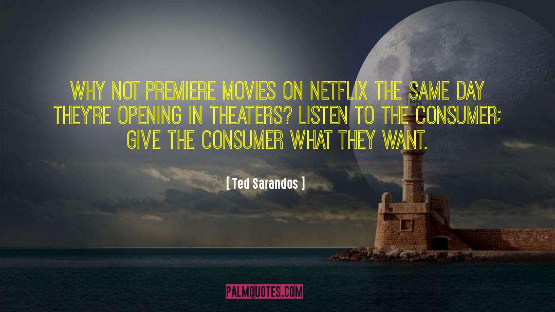 Ted Sarandos Quotes: Why not premiere movies on