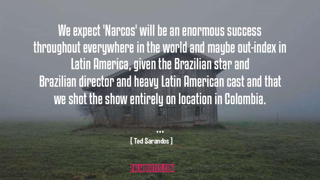 Ted Sarandos Quotes: We expect 'Narcos' will be