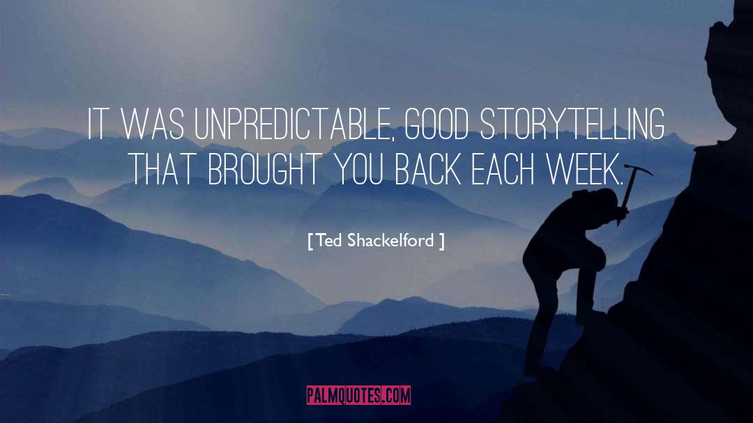 Ted Shackelford Quotes: It was unpredictable, good storytelling