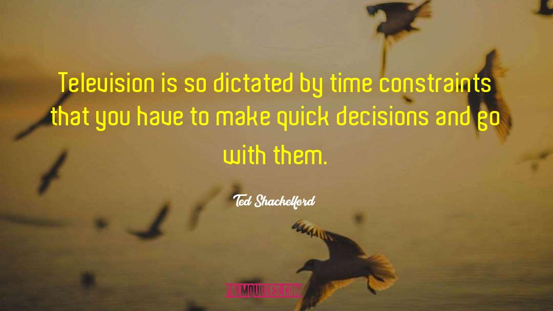 Ted Shackelford Quotes: Television is so dictated by