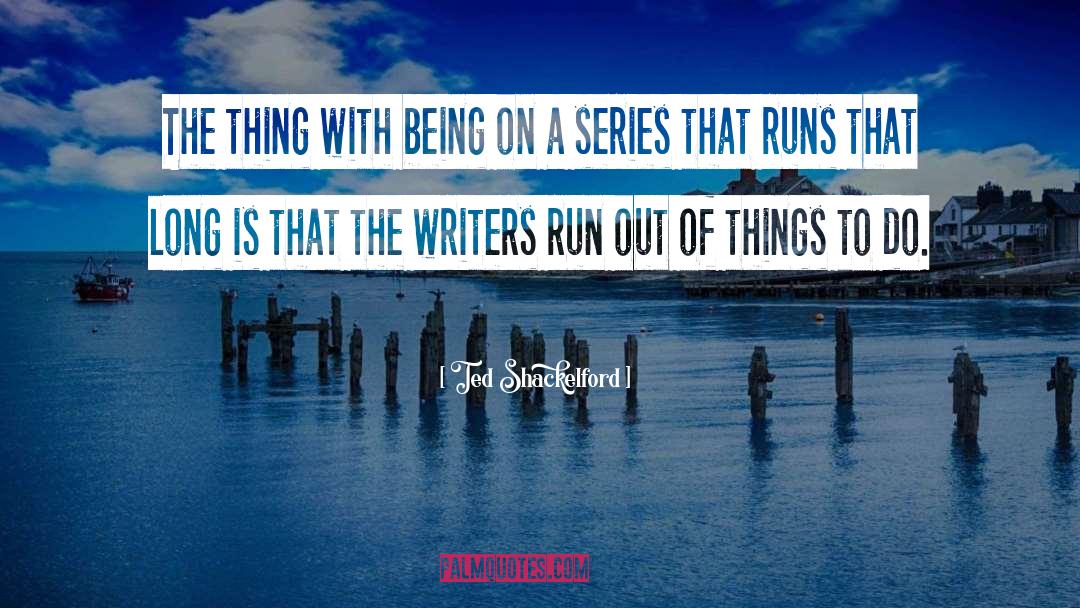 Ted Shackelford Quotes: The thing with being on