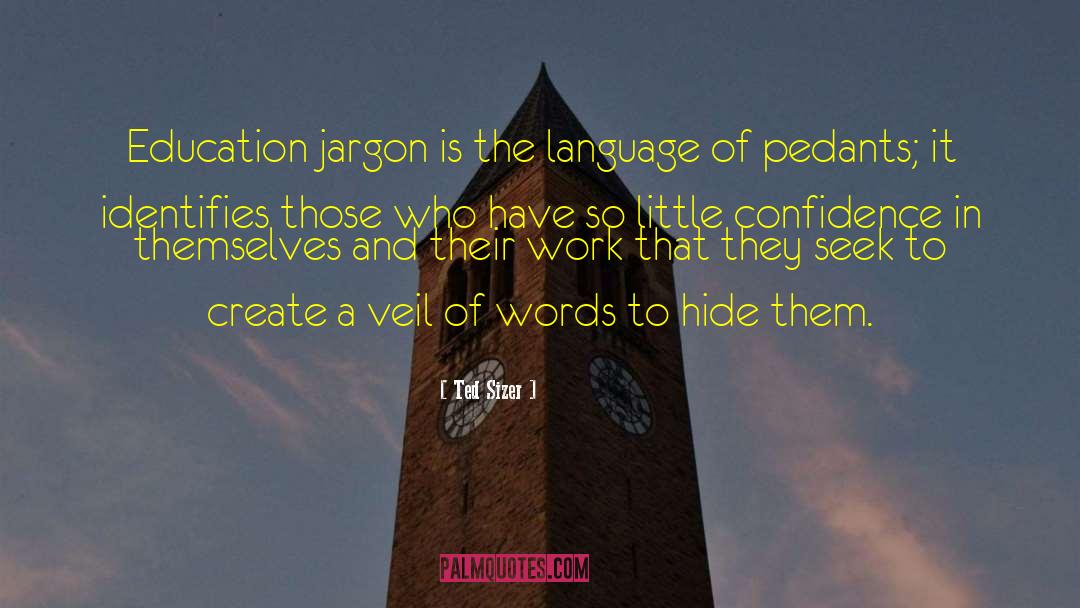 Ted Sizer Quotes: Education jargon is the language