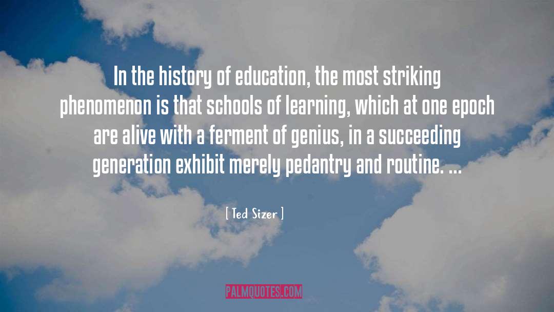 Ted Sizer Quotes: In the history of education,