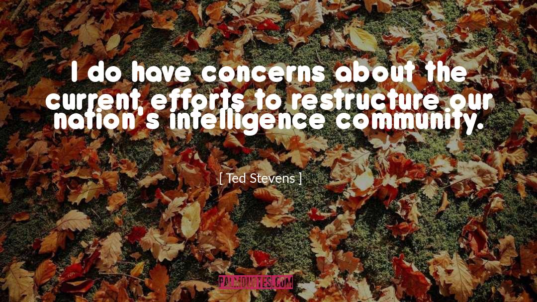 Ted Stevens Quotes: I do have concerns about