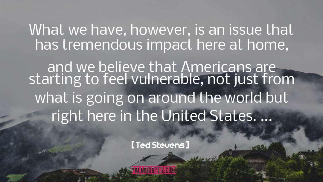 Ted Stevens Quotes: What we have, however, is