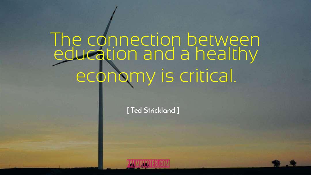 Ted Strickland Quotes: The connection between education and