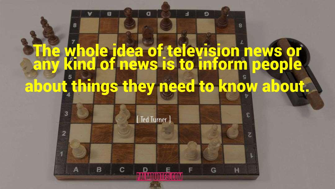 Ted Turner Quotes: The whole idea of television