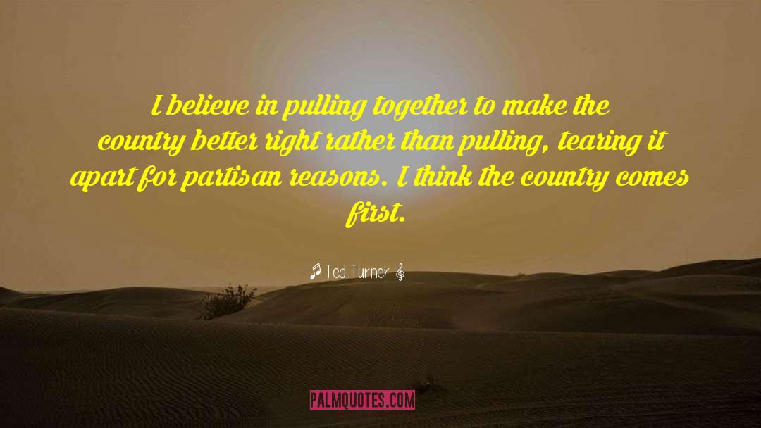 Ted Turner Quotes: I believe in pulling together