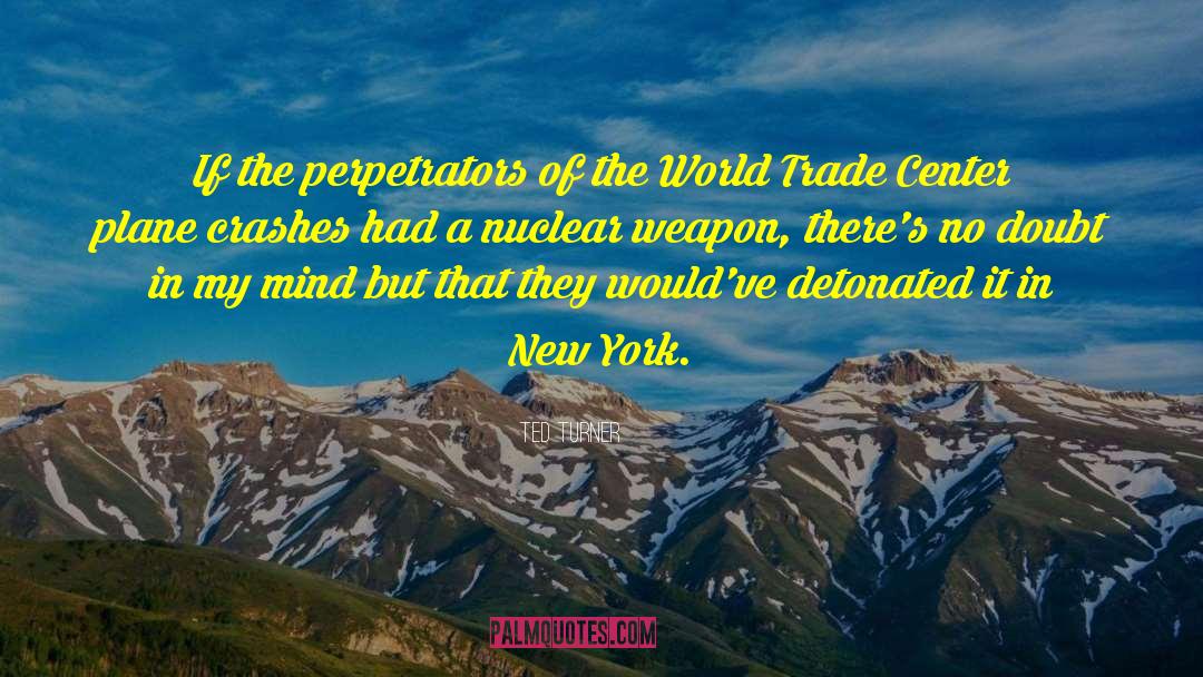 Ted Turner Quotes: If the perpetrators of the