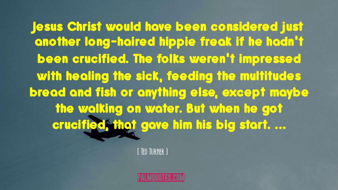 Ted Turner Quotes: Jesus Christ would have been