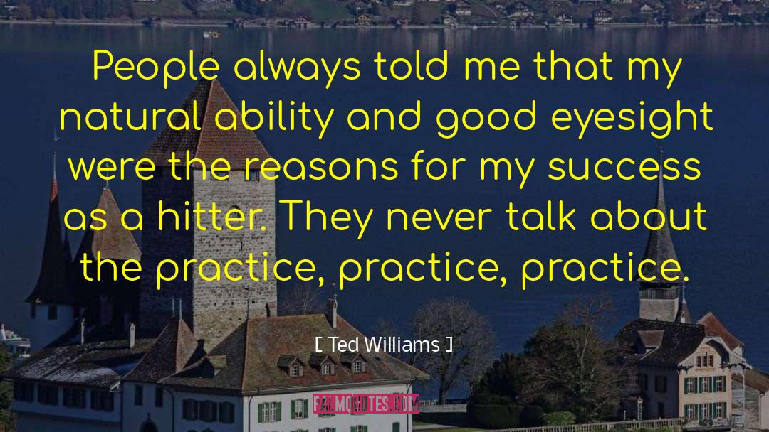 Ted Williams Quotes: People always told me that