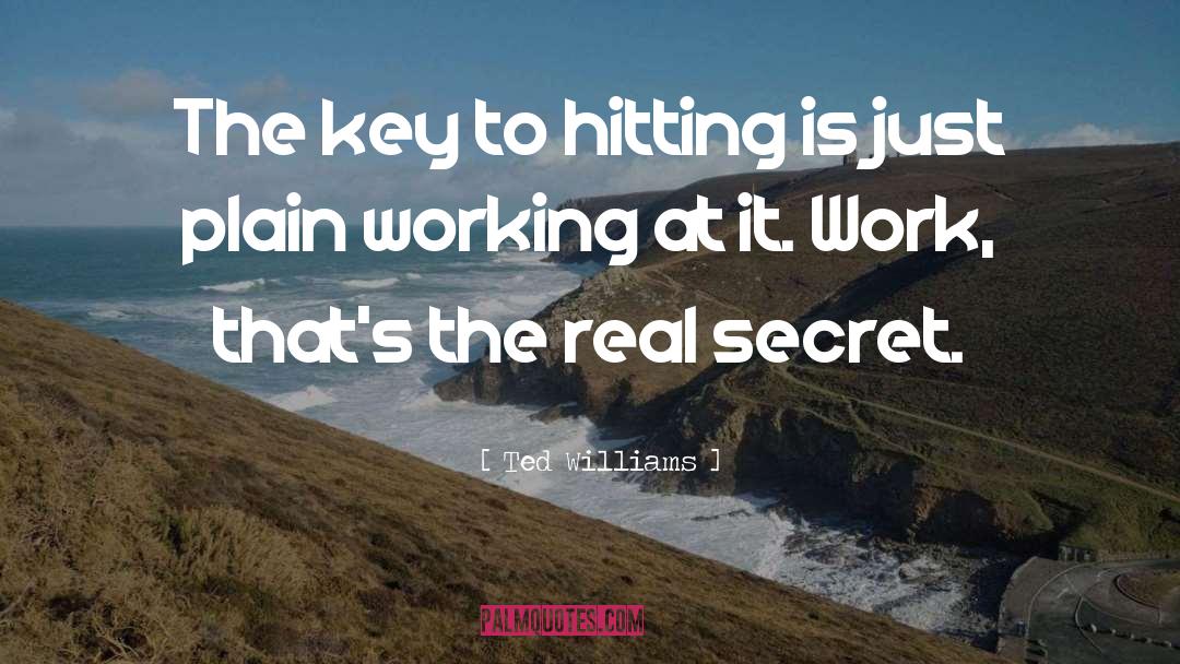 Ted Williams Quotes: The key to hitting is