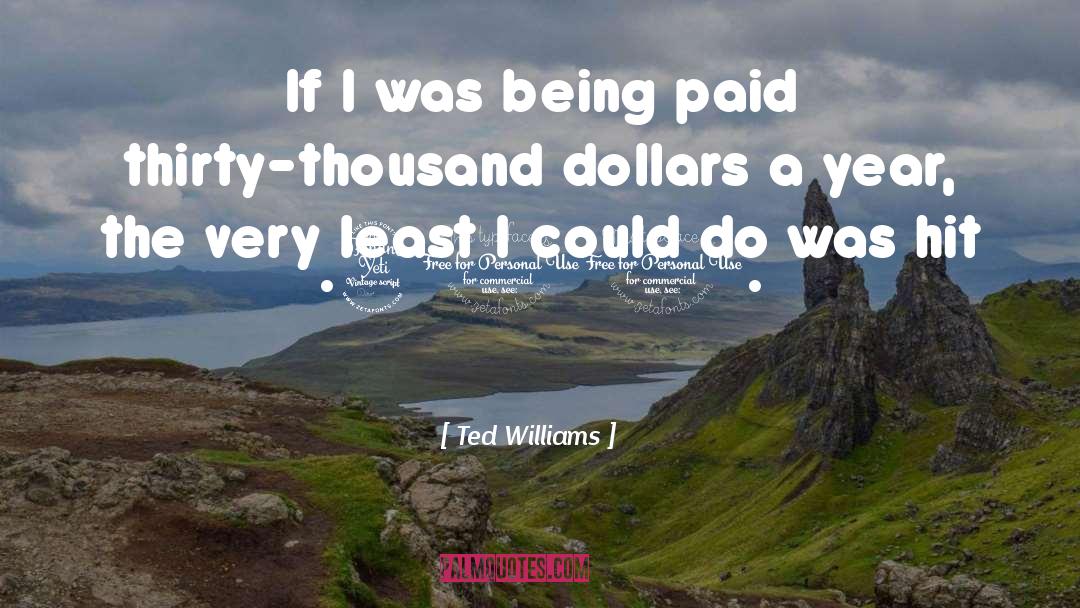 Ted Williams Quotes: If I was being paid