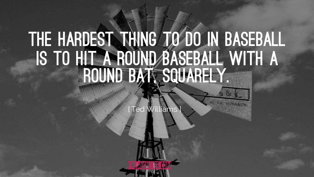 Ted Williams Quotes: The hardest thing to do