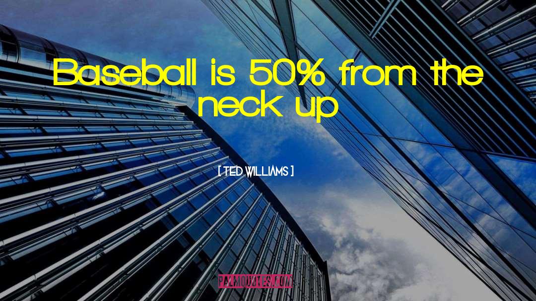 Ted Williams Quotes: Baseball is 50% from the