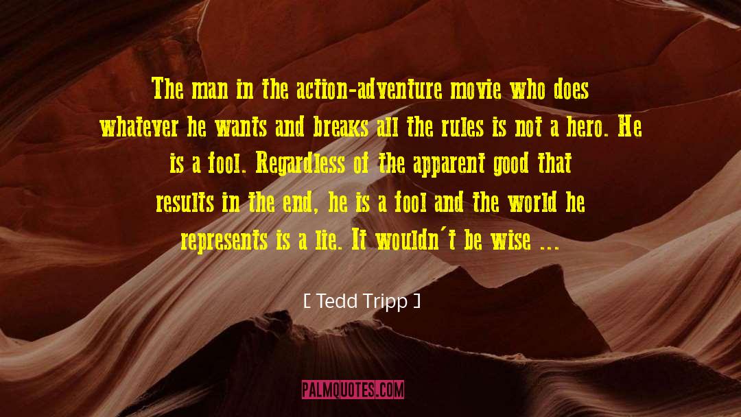 Tedd Tripp Quotes: The man in the action-adventure