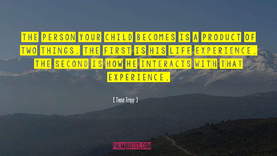 Tedd Tripp Quotes: The person your child becomes