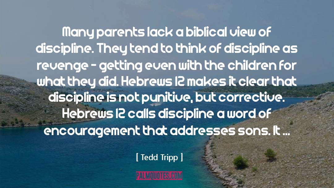 Tedd Tripp Quotes: Many parents lack a biblical