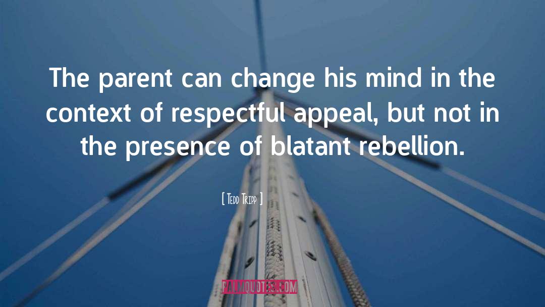 Tedd Tripp Quotes: The parent can change his