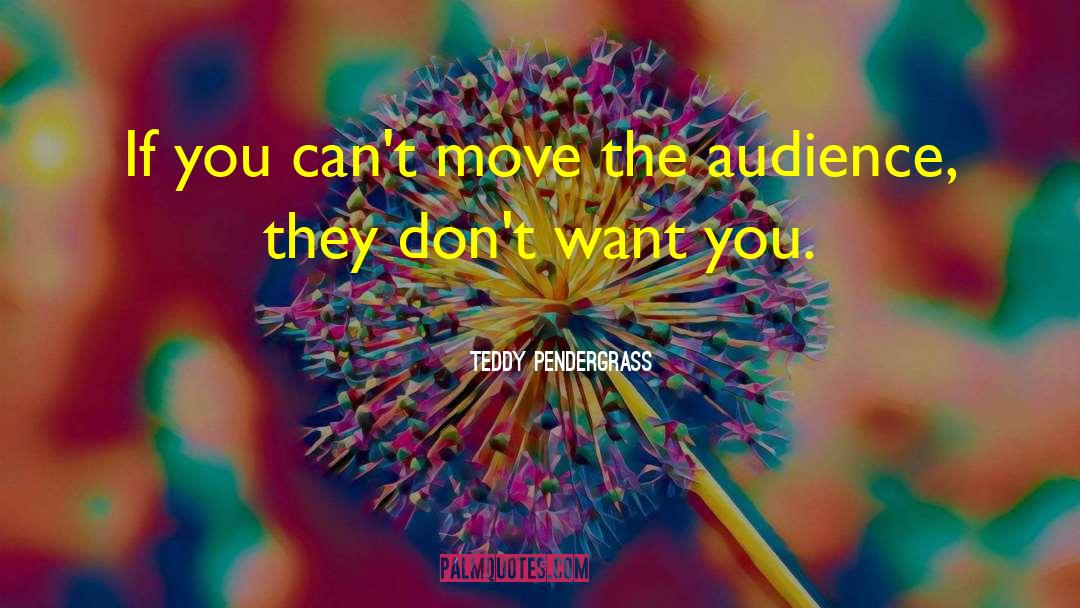 Teddy Pendergrass Quotes: If you can't move the