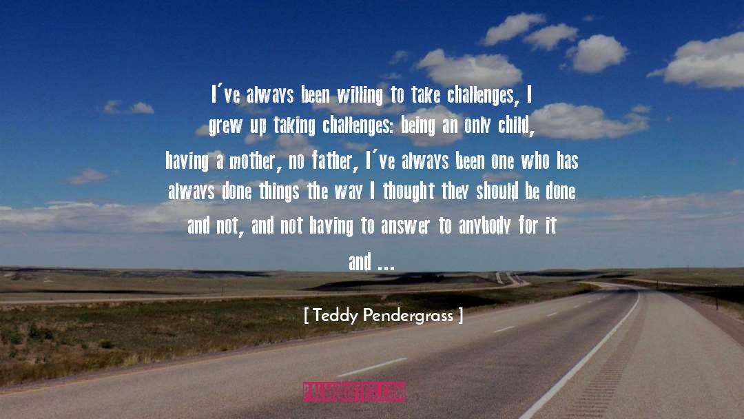 Teddy Pendergrass Quotes: I've always been willing to