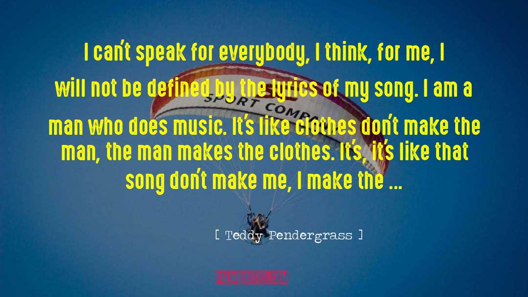 Teddy Pendergrass Quotes: I can't speak for everybody,