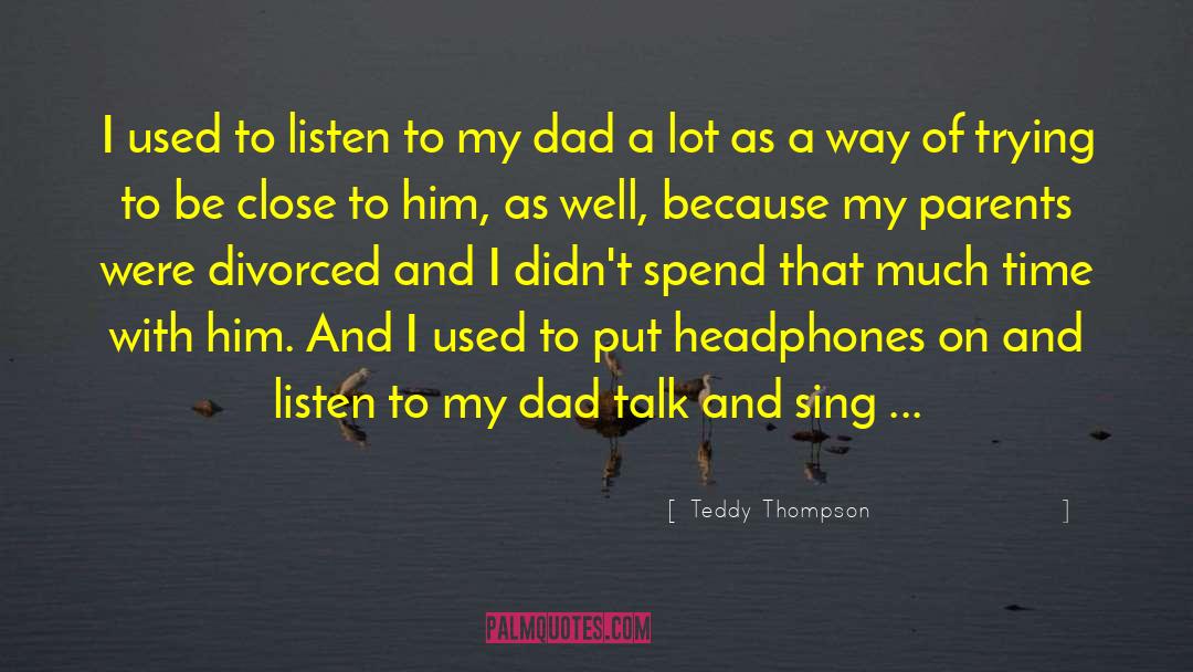 Teddy Thompson Quotes: I used to listen to