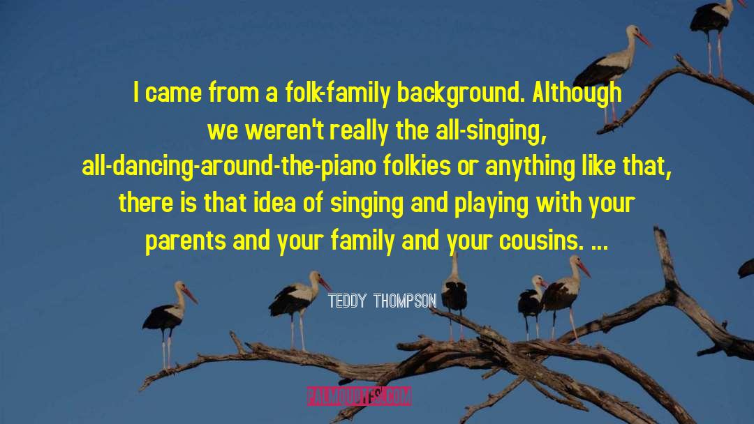 Teddy Thompson Quotes: I came from a folk-family