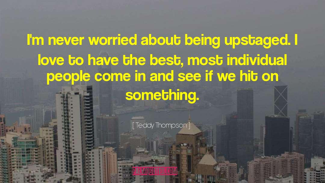 Teddy Thompson Quotes: I'm never worried about being