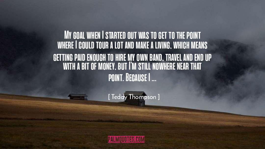 Teddy Thompson Quotes: My goal when I started