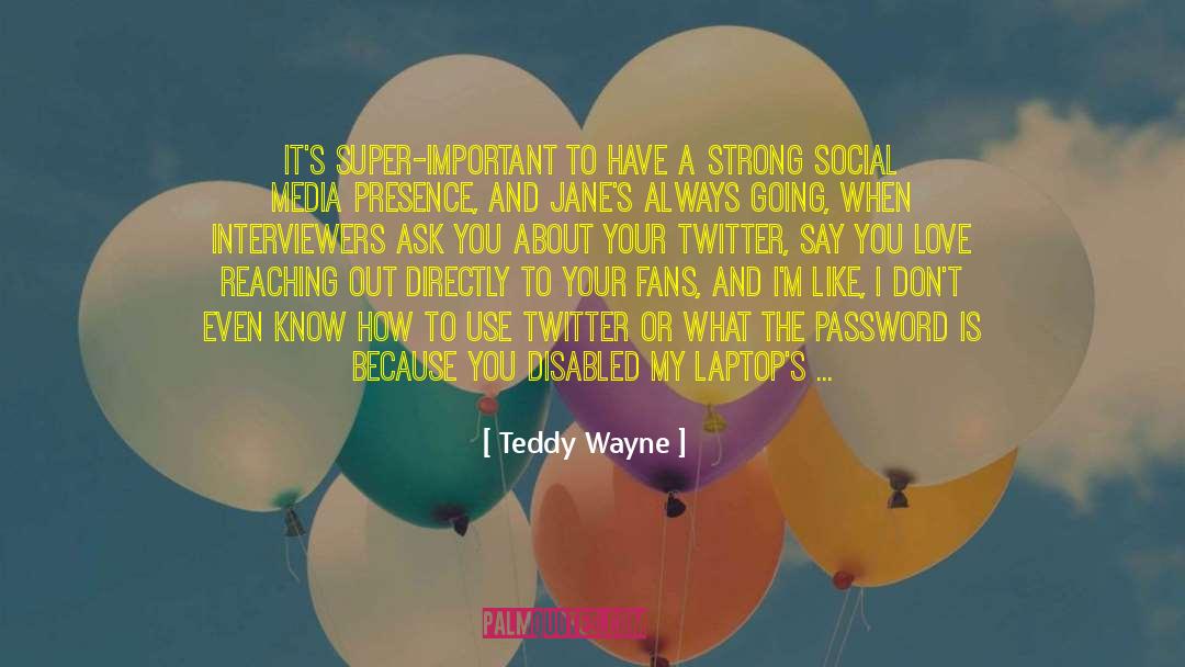 Teddy Wayne Quotes: It's super-important to have a