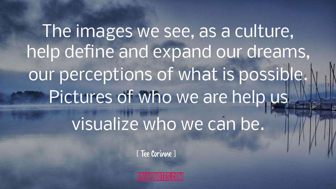 Tee Corinne Quotes: The images we see, as