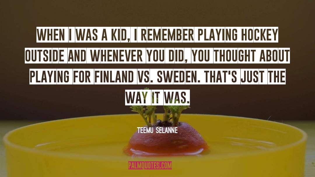 Teemu Selanne Quotes: When I was a kid,