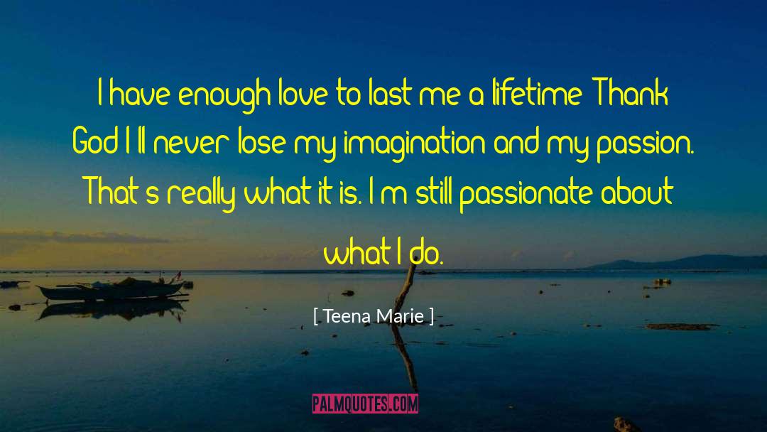 Teena Marie Quotes: I have enough love to