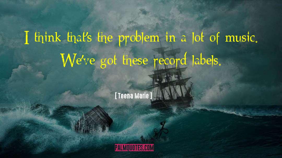 Teena Marie Quotes: I think that's the problem