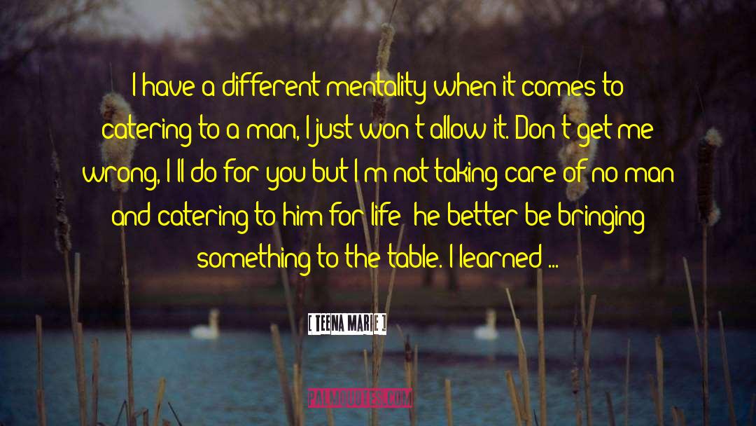 Teena Marie Quotes: I have a different mentality
