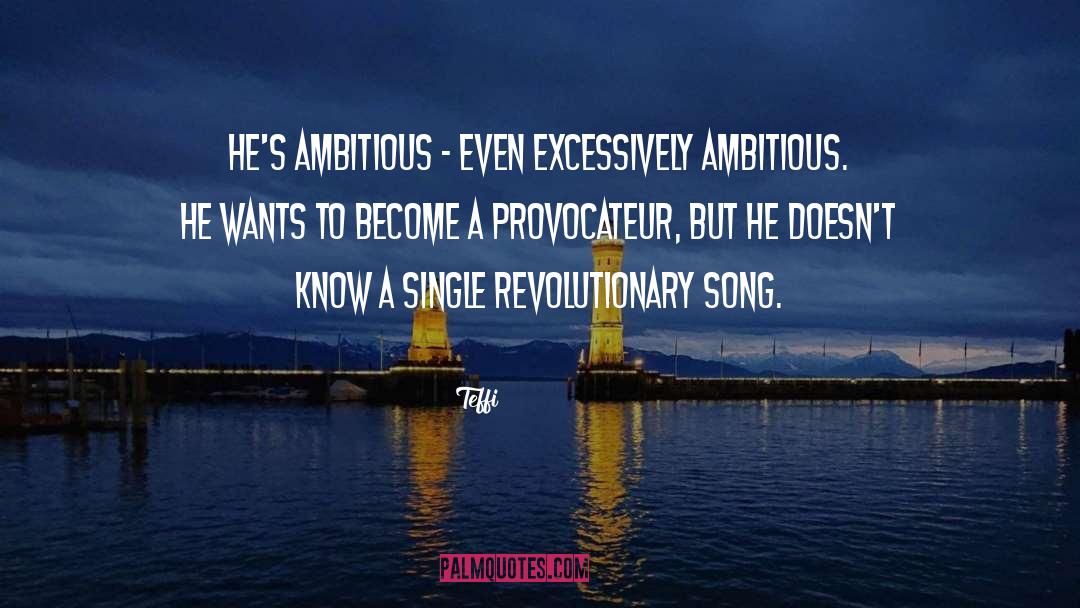 Teffi Quotes: He's ambitious - even excessively