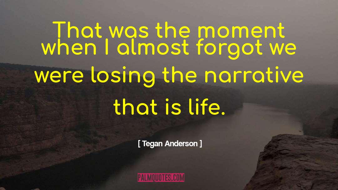 Tegan Anderson Quotes: That was the moment when