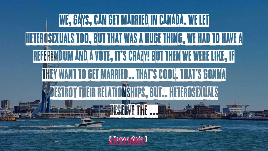 Tegan Quin Quotes: We, gays, can get married