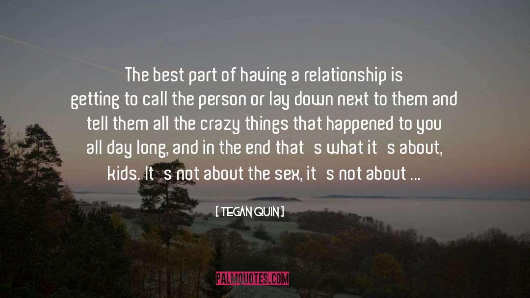 Tegan Quin Quotes: The best part of having