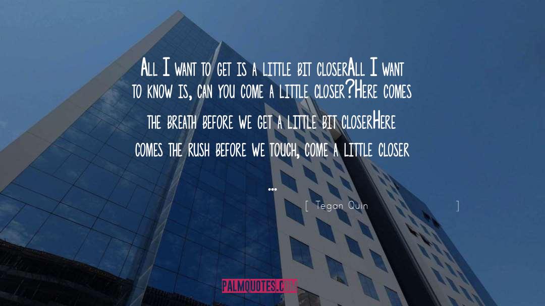 Tegan Quin Quotes: All I want to get