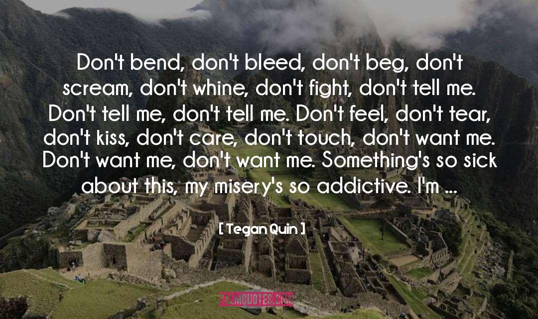 Tegan Quin Quotes: Don't bend, don't bleed, don't
