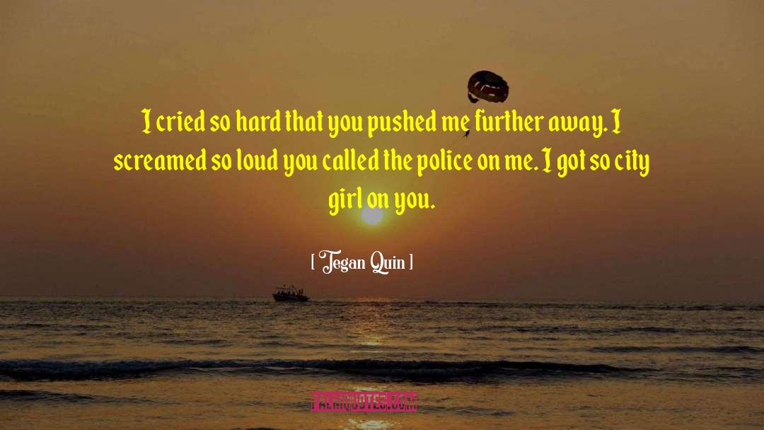 Tegan Quin Quotes: I cried so hard that