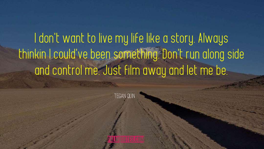 Tegan Quin Quotes: I don't want to live