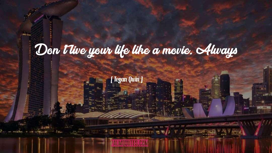 Tegan Quin Quotes: Don't live your life like