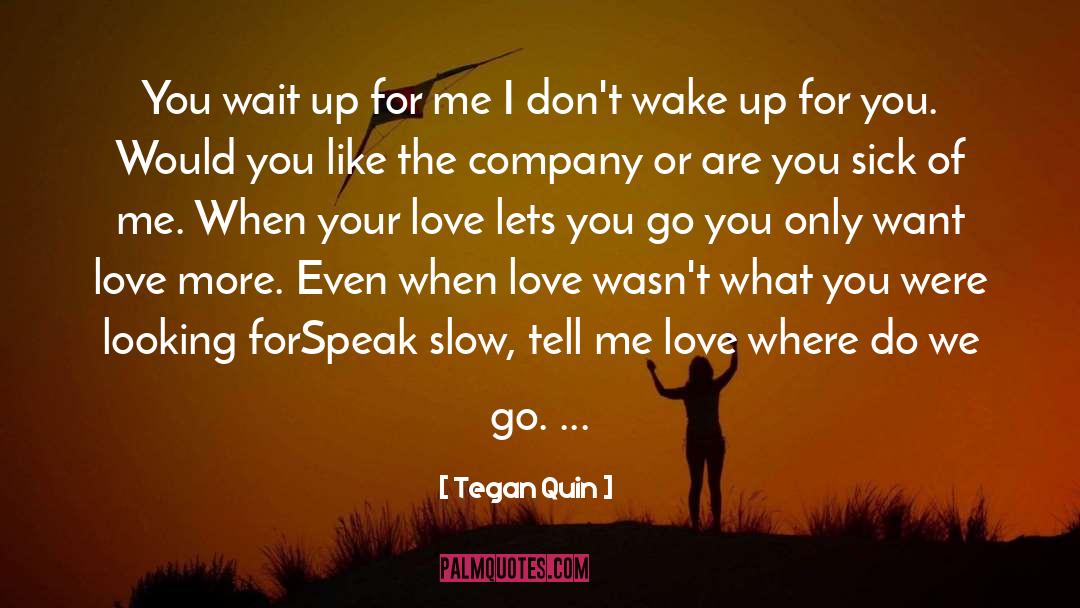 Tegan Quin Quotes: You wait up for me