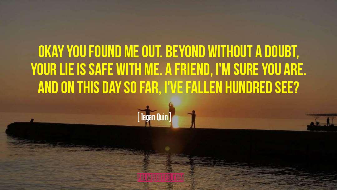 Tegan Quin Quotes: Okay you found me out.