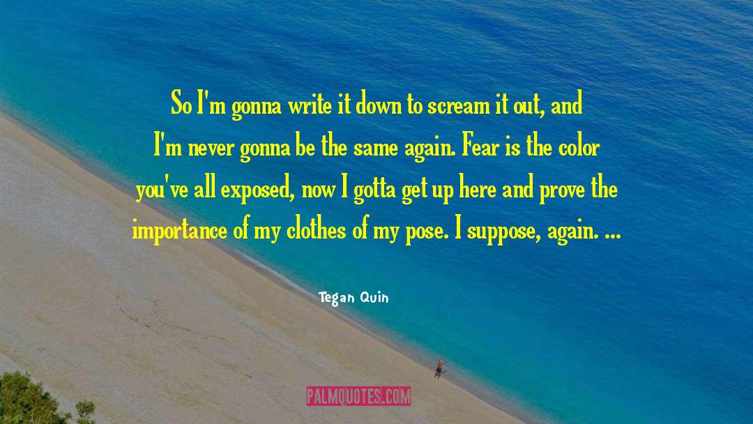 Tegan Quin Quotes: So I'm gonna write it